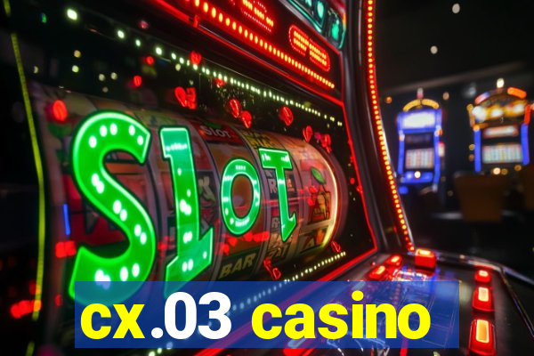 cx.03 casino